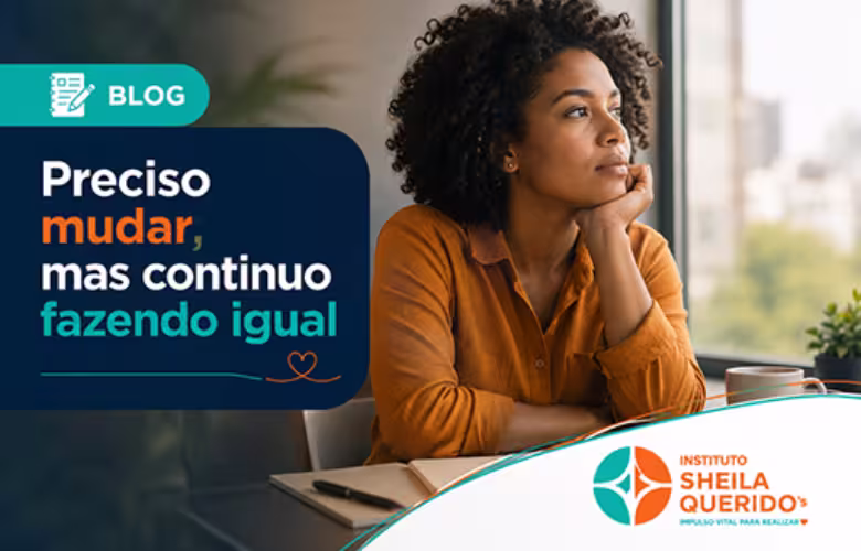 Preciso mudar, mas continuo fazendo igual