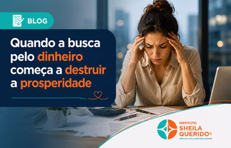 Quando a busca pelo dinheiro começa a destruir a prosperidade